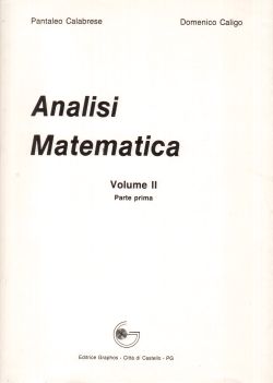 Analisi Matematica Volume II parte prima, Pantaleo Calabrese, Domenico Caligo